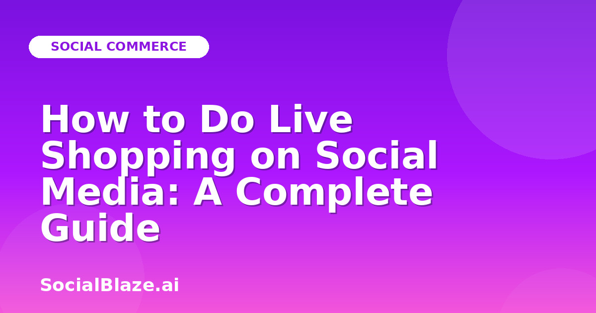 How to Do Live Shopping on Social Media: A Complete Guide