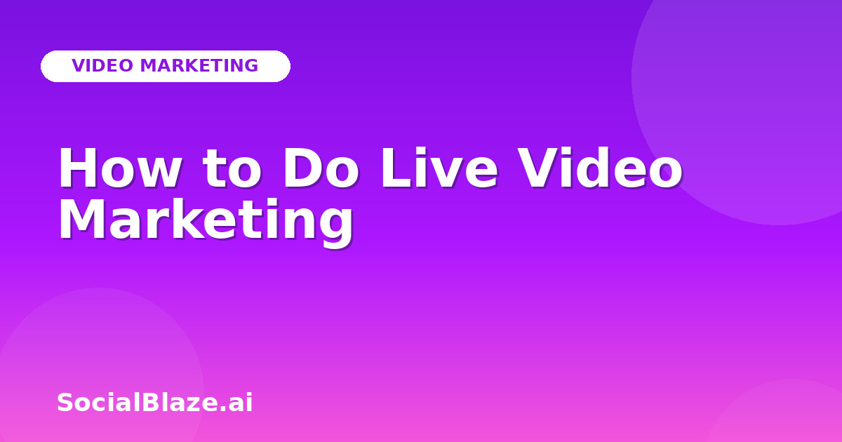 How to Do Live Video Marketing