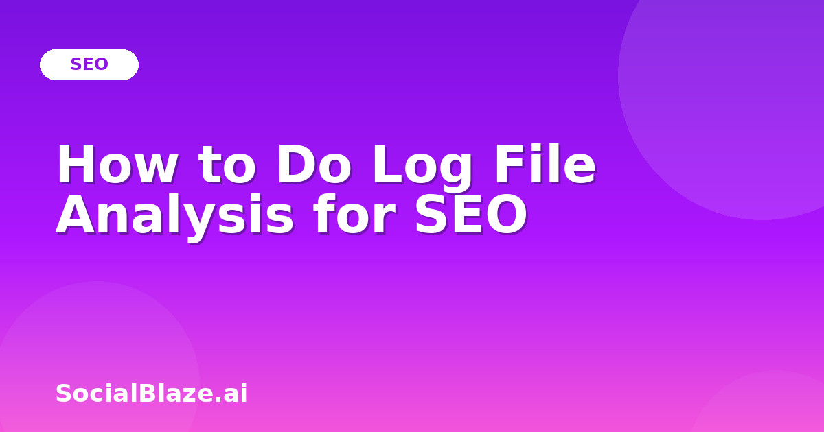 How to Do Log File Analysis for SEO