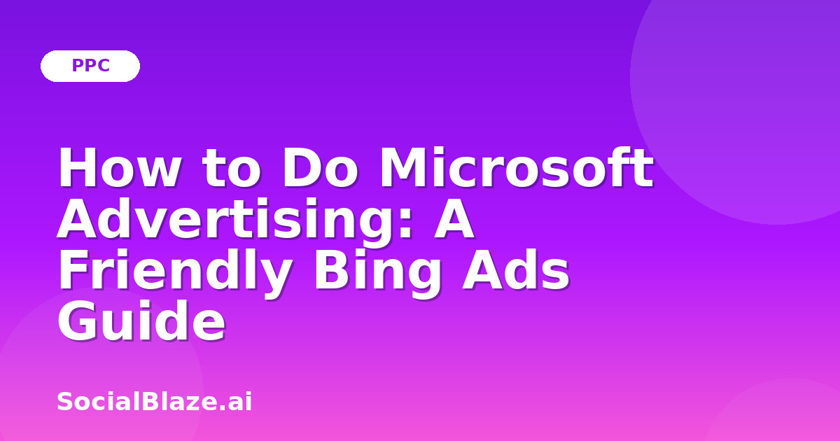 How to Do Microsoft Advertising: A Friendly Bing Ads Guide