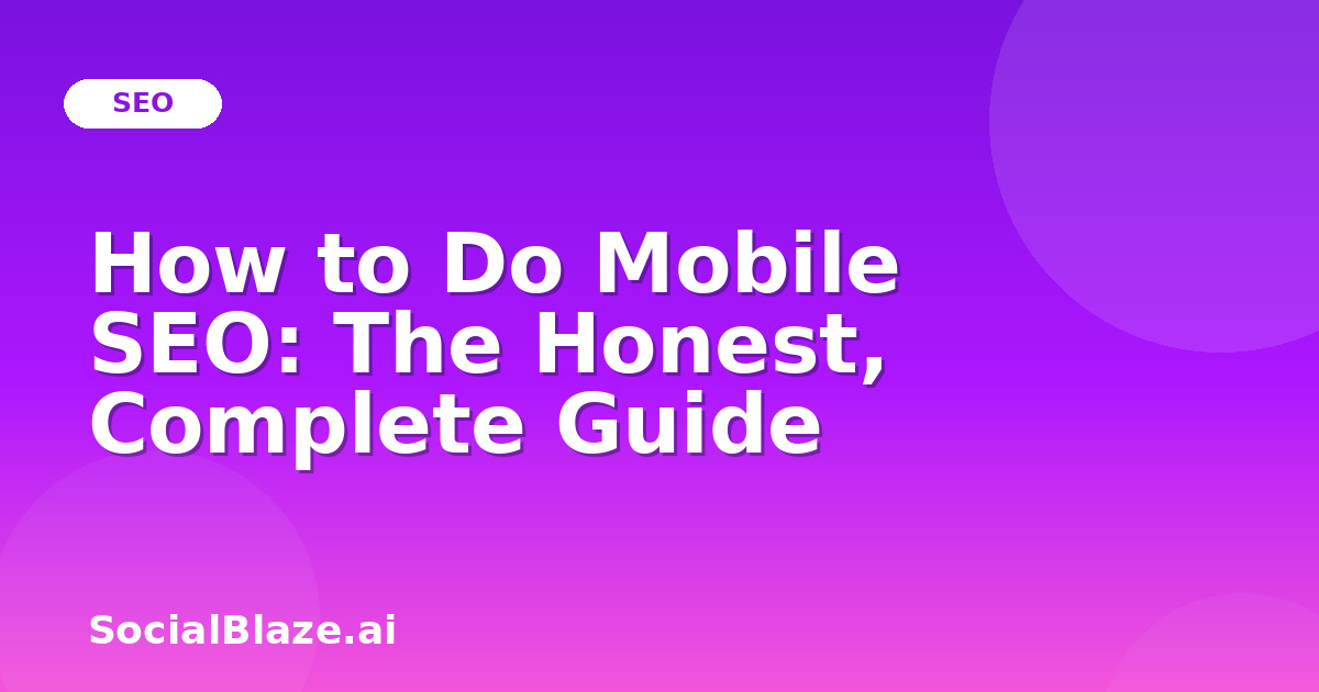 How to Do Mobile SEO: The Honest, Complete Guide