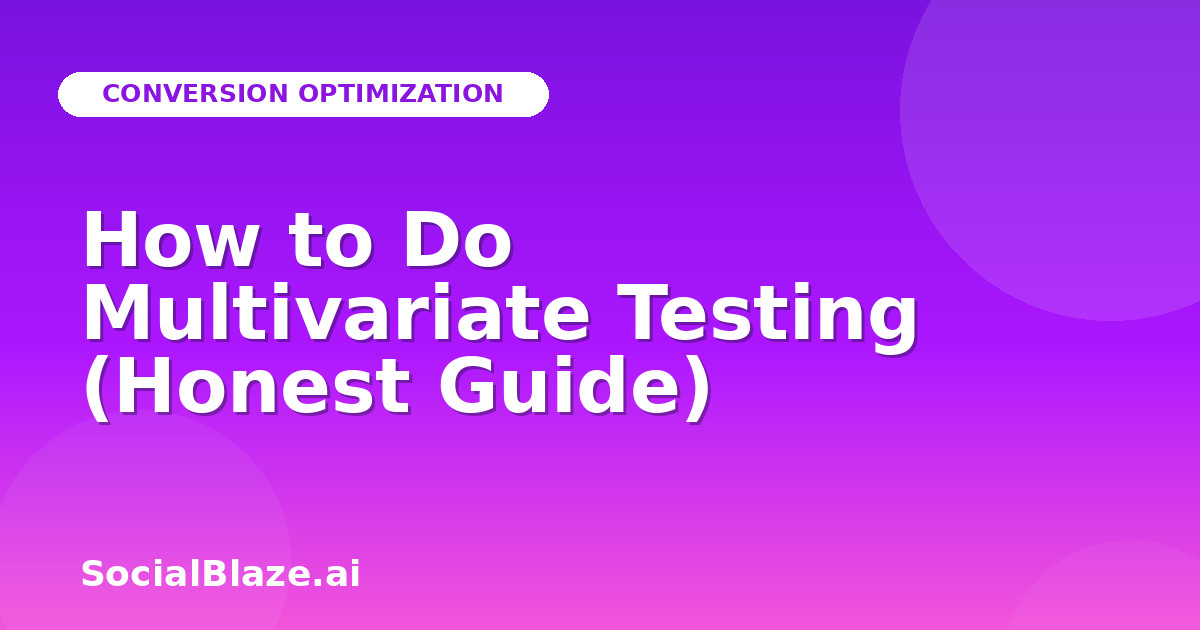 How to Do Multivariate Testing (Honest Guide)