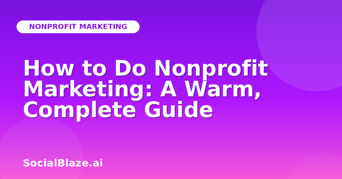 How to Do Nonprofit Marketing: A Warm, Complete Guide