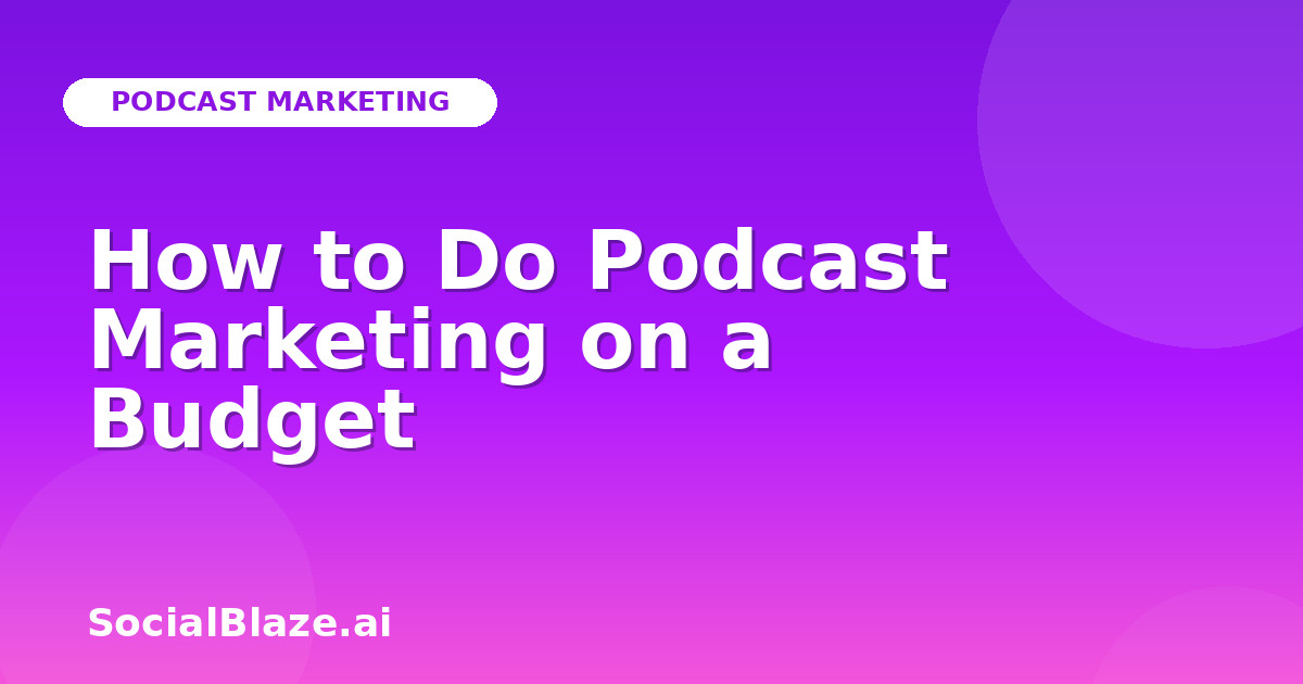 How to Do Podcast Marketing on a Budget
