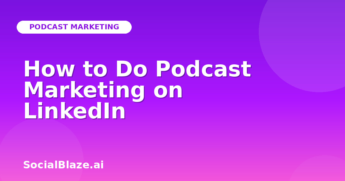 How to Do Podcast Marketing on LinkedIn