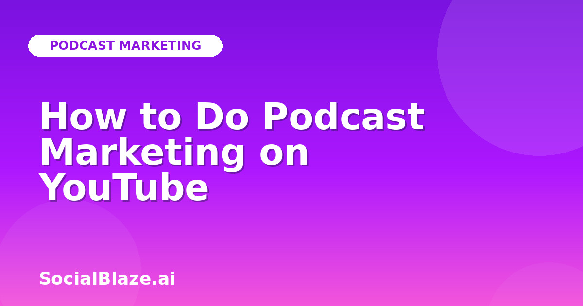 How to Do Podcast Marketing on YouTube
