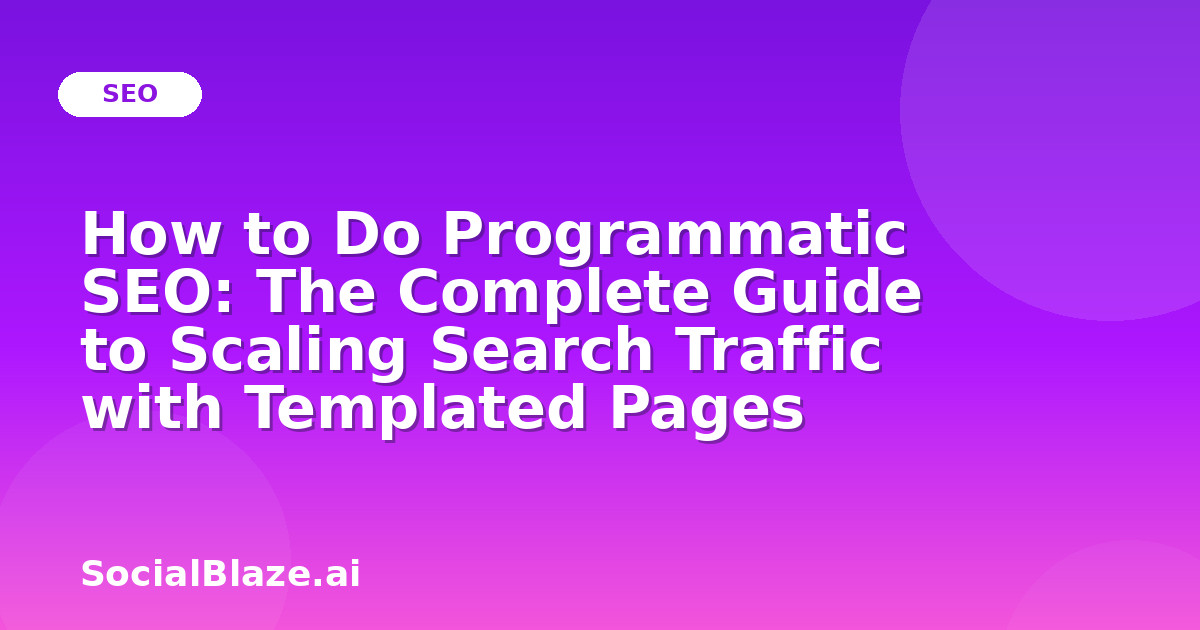 How to Do Programmatic SEO: The Complete Guide to Scaling Search Traffic with Templated Pages