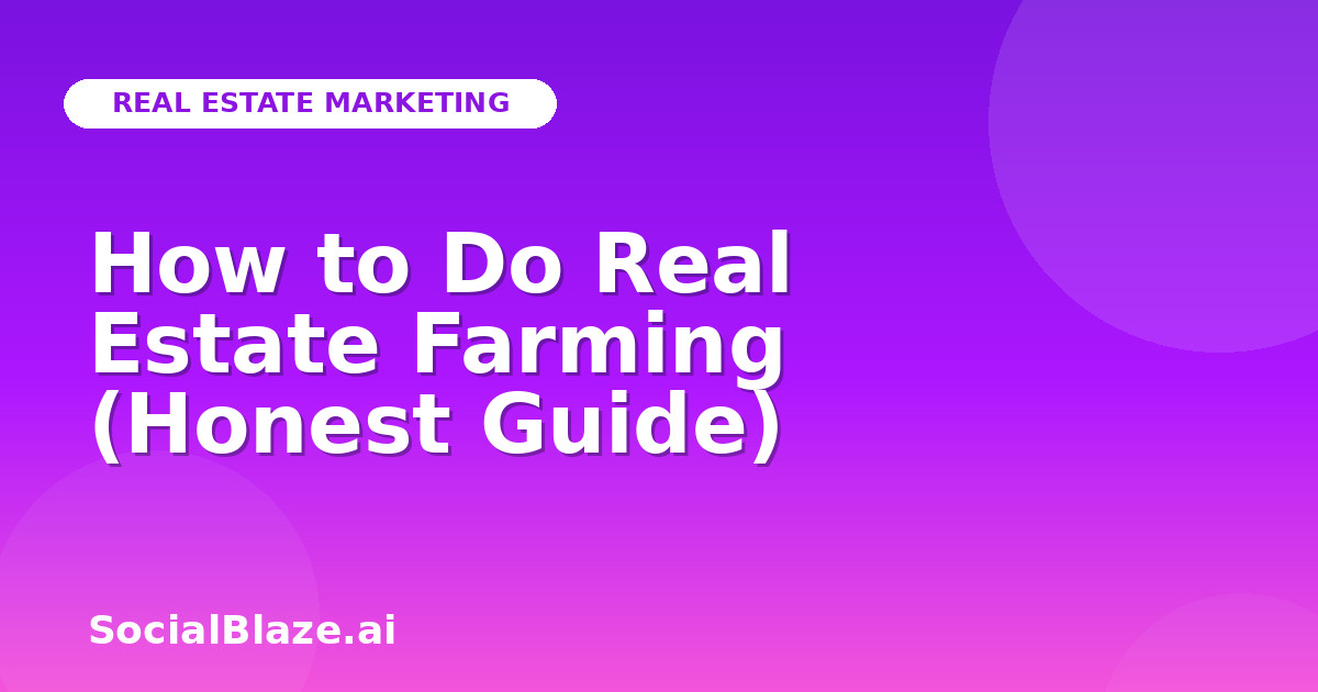 How to Do Real Estate Farming (Honest Guide)