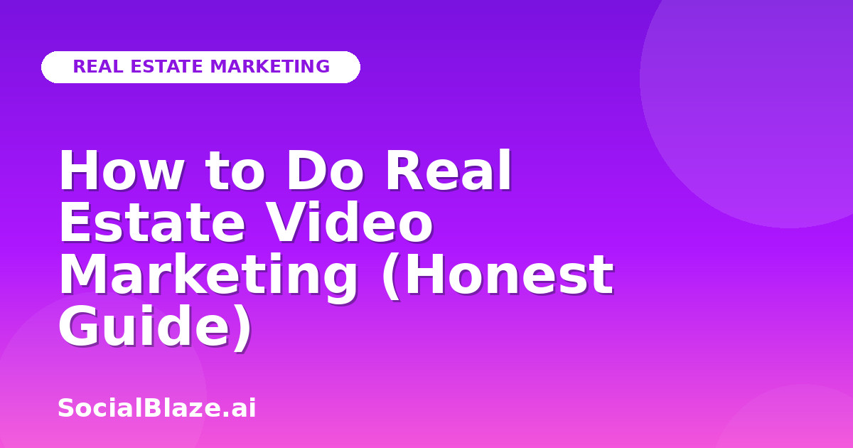 How to Do Real Estate Video Marketing (Honest Guide)