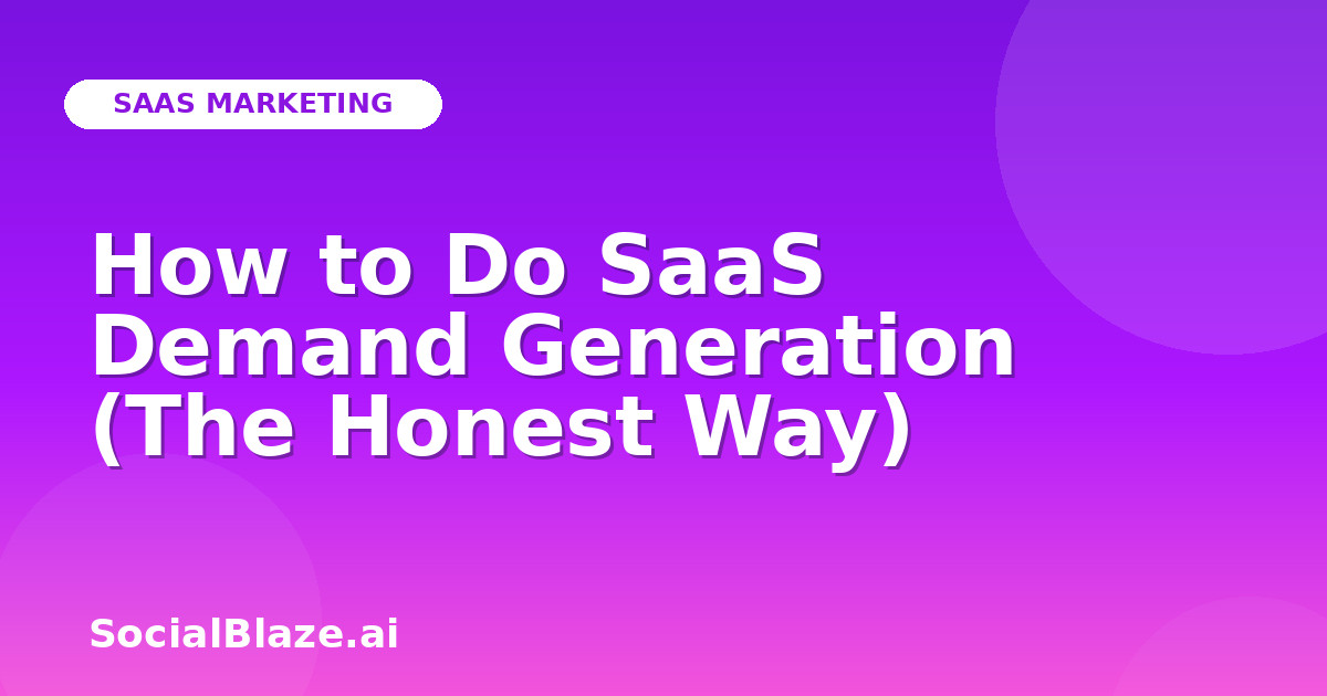 How to Do SaaS Demand Generation (The Honest Way)