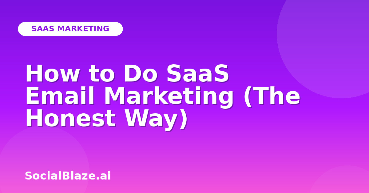 How to Do SaaS Email Marketing (The Honest Way)