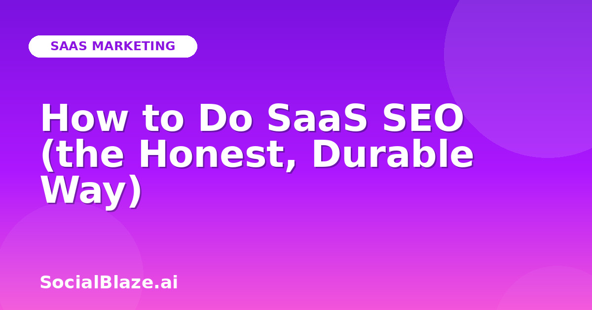 How to Do SaaS SEO (the Honest, Durable Way)