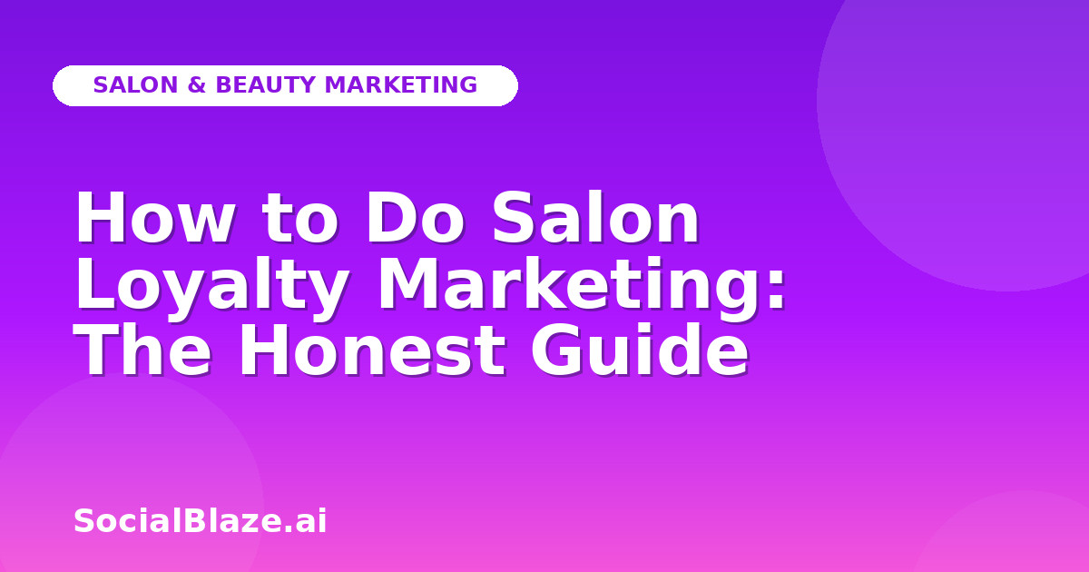 How to Do Salon Loyalty Marketing: The Honest Guide