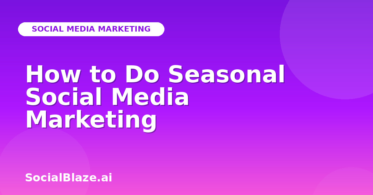 How to Do Seasonal Social Media Marketing