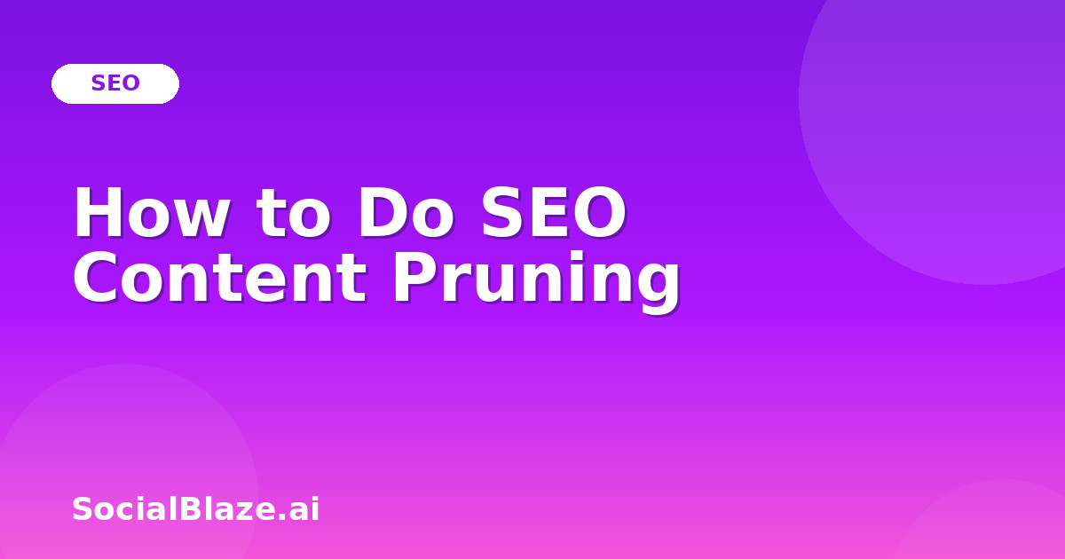 How to Do SEO Content Pruning