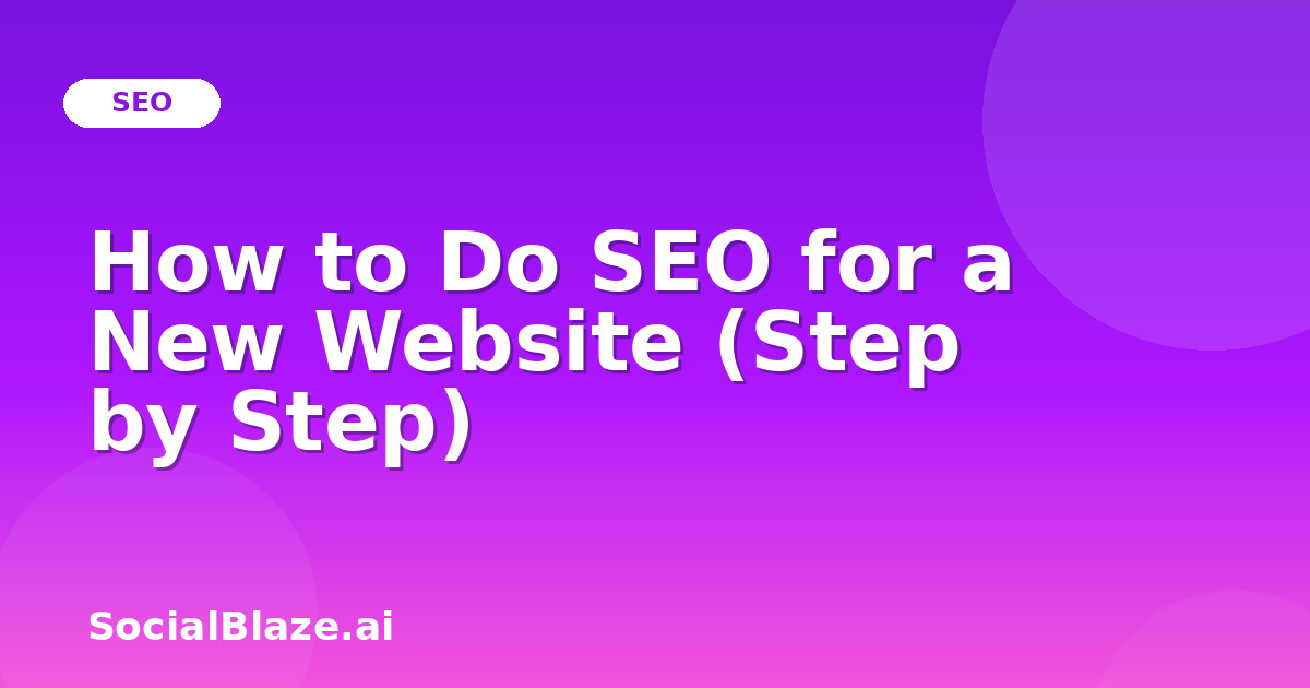 How to Do SEO for a New Website (Step by Step)