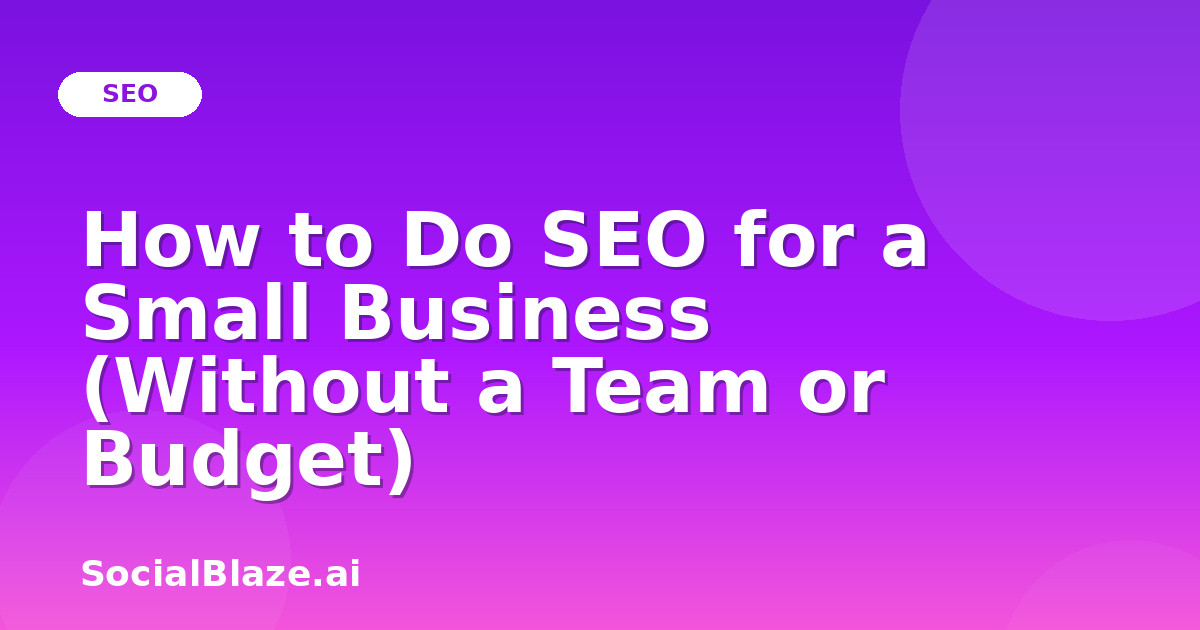 How to Do SEO for a Small Business (Without a Team or Budget)