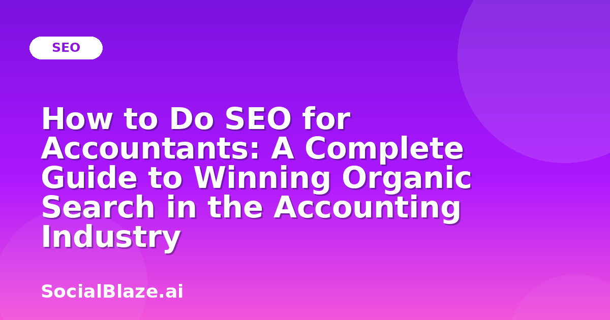 How to Do SEO for Accountants: A Complete Guide to Winning Organic Search in the Accounting Industry