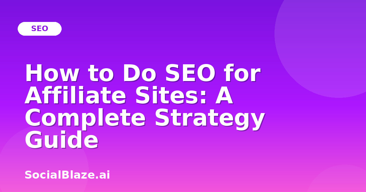 How to Do SEO for Affiliate Sites: A Complete Strategy Guide