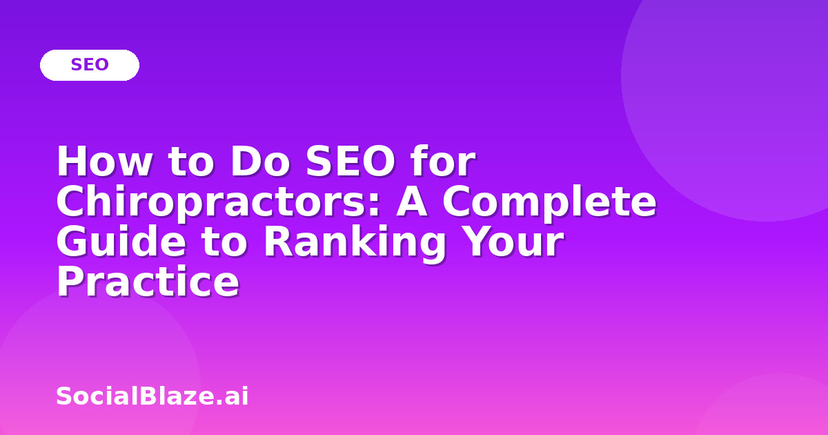 How to Do SEO for Chiropractors: A Complete Guide to Ranking Your Practice