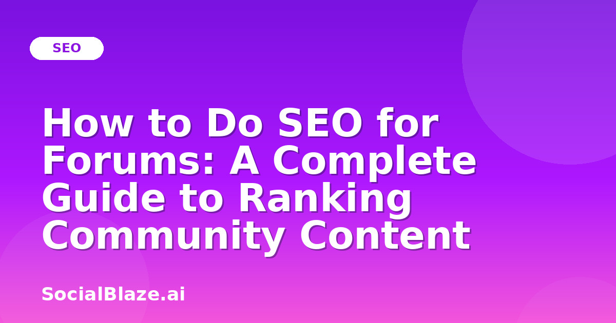 How to Do SEO for Forums: A Complete Guide to Ranking Community Content