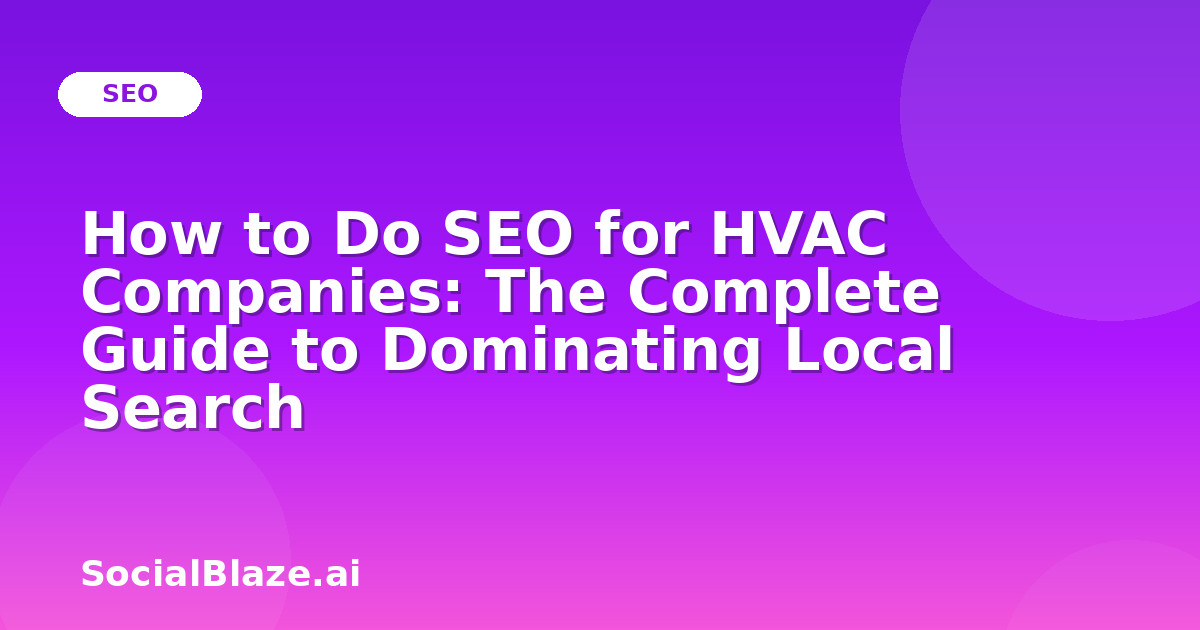 How to Do SEO for HVAC Companies: The Complete Guide to Dominating Local Search