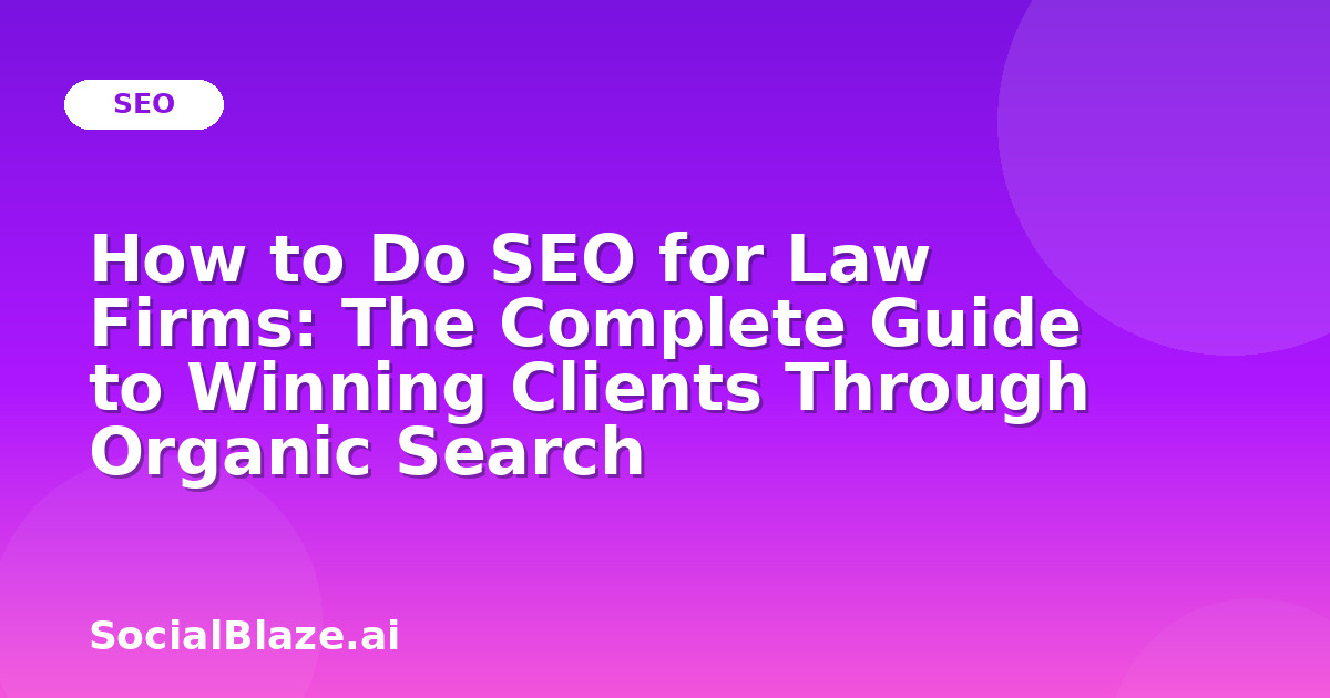 How to Do SEO for Law Firms: The Complete Guide to Winning Clients Through Organic Search