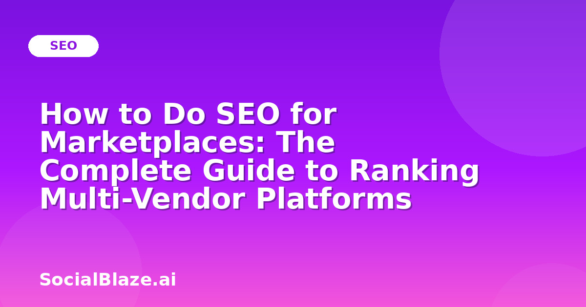How to Do SEO for Marketplaces: The Complete Guide to Ranking Multi-Vendor Platforms