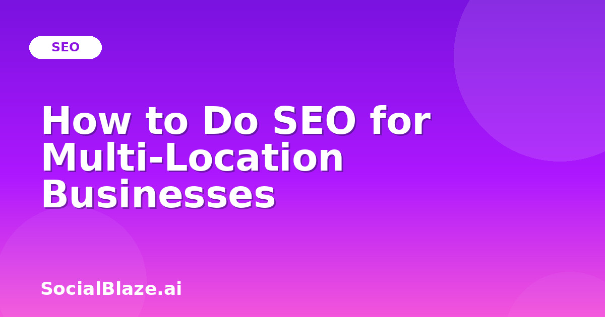 How to Do SEO for Multi-Location Businesses