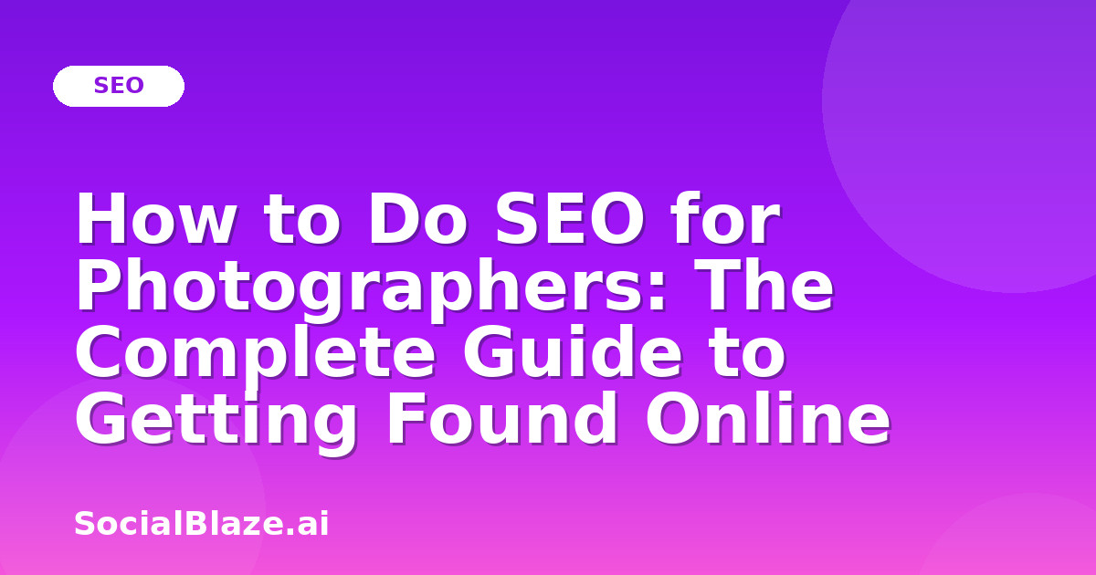 How to Do SEO for Photographers: The Complete Guide to Getting Found Online