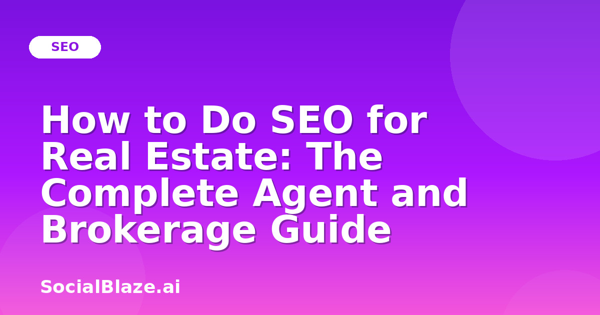 How to Do SEO for Real Estate: The Complete Agent and Brokerage Guide