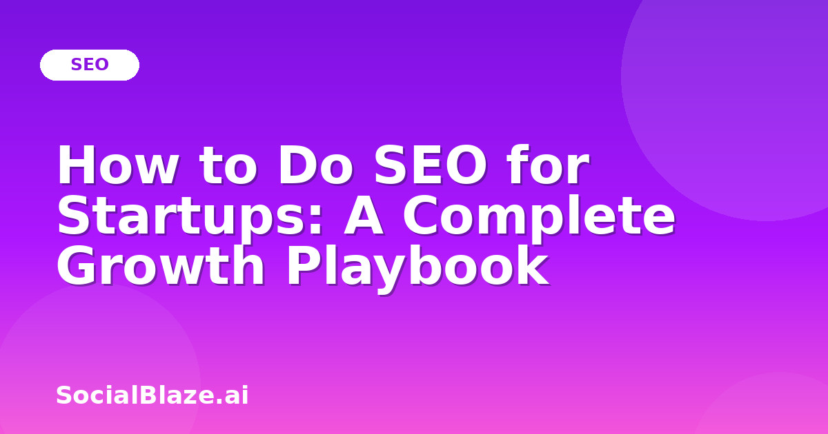 How to Do SEO for Startups: A Complete Growth Playbook
