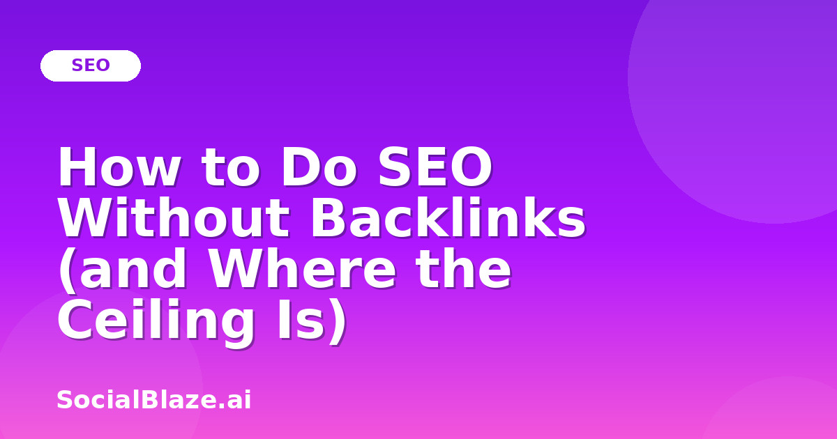 How to Do SEO Without Backlinks (and Where the Ceiling Is)
