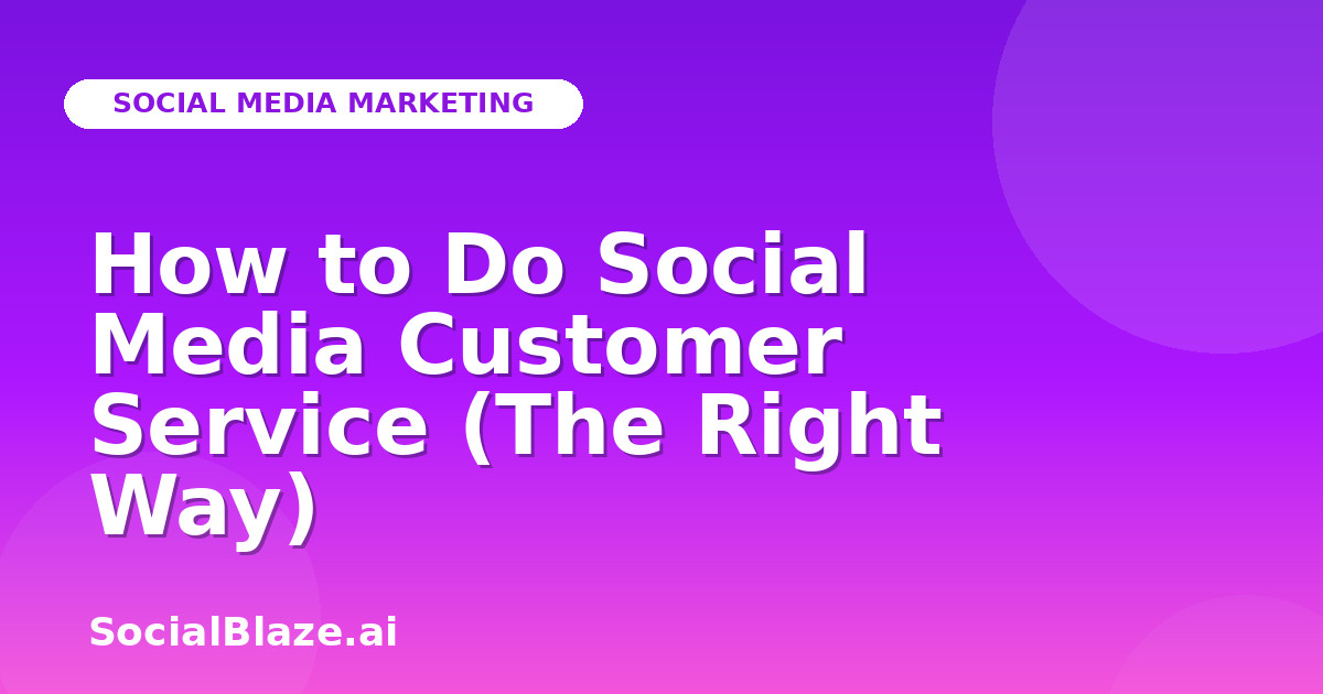 How to Do Social Media Customer Service (The Right Way)