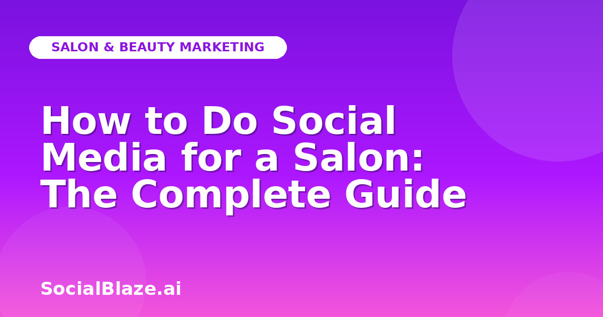 How to Do Social Media for a Salon: The Complete Guide