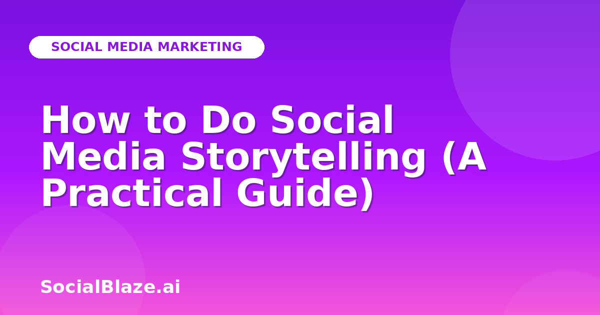 How to Do Social Media Storytelling (A Practical Guide)