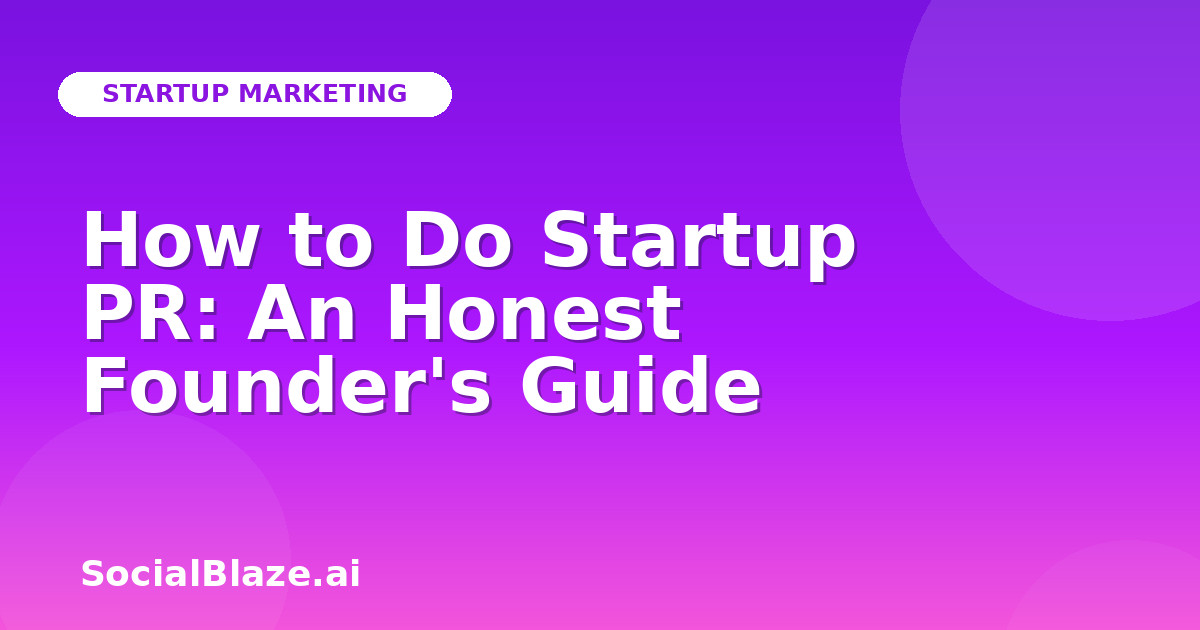 How to Do Startup PR: An Honest Founder's Guide