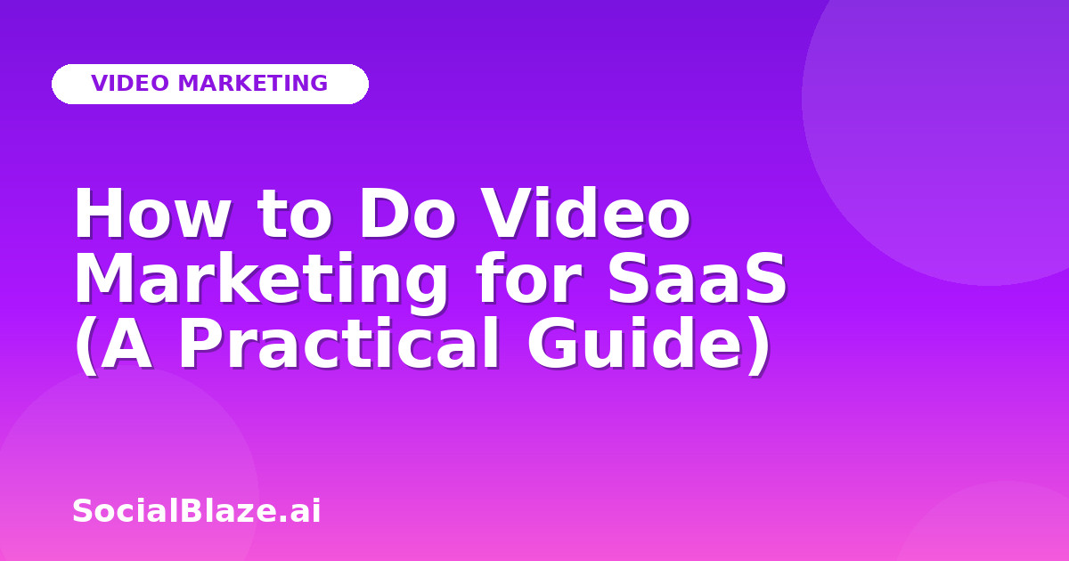 How to Do Video Marketing for SaaS (A Practical Guide)