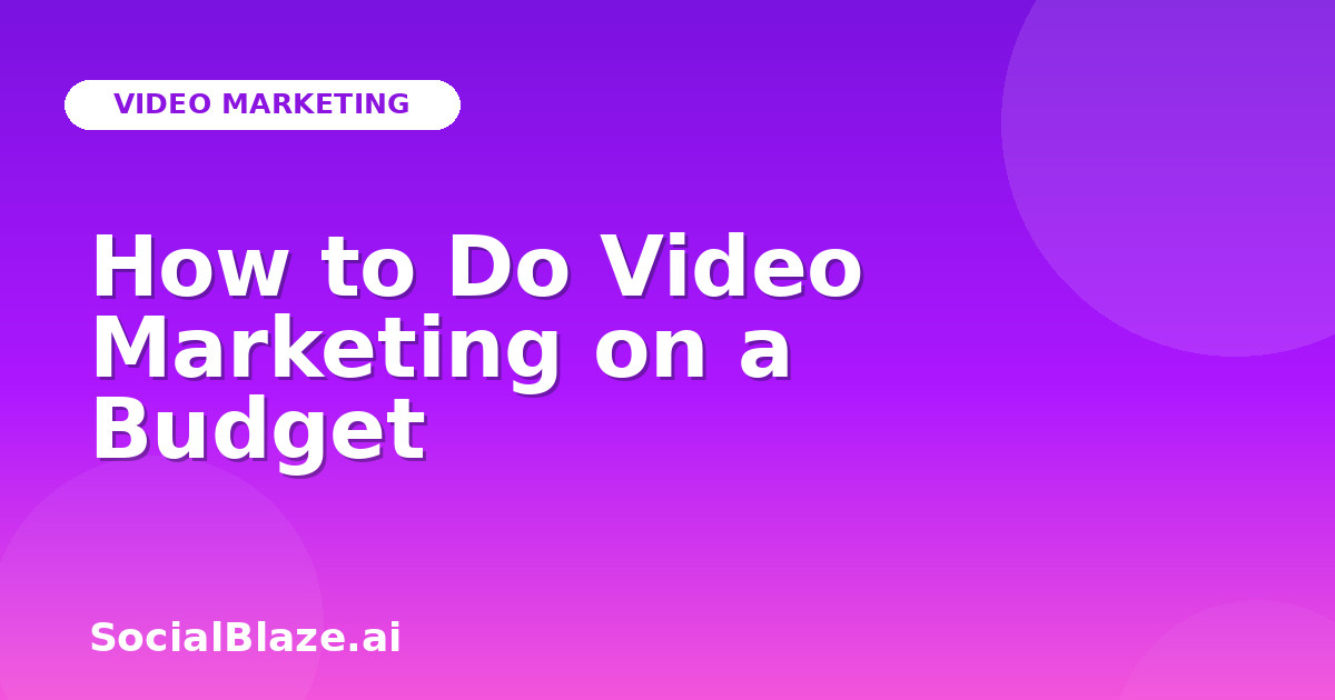 How to Do Video Marketing on a Budget