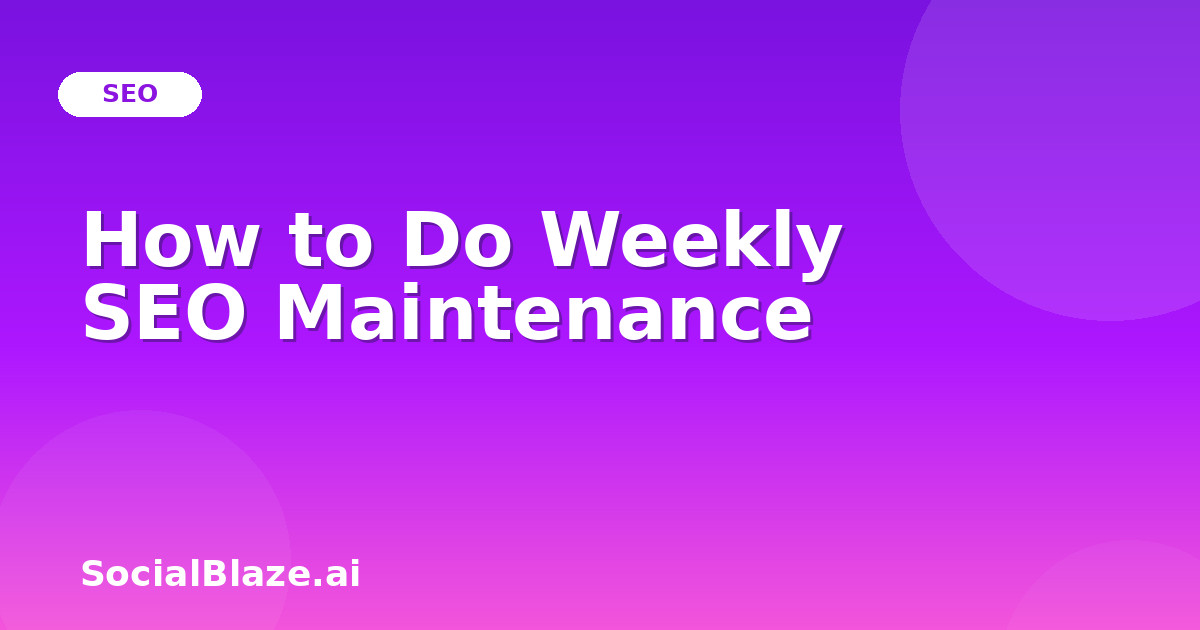 How to Do Weekly SEO Maintenance