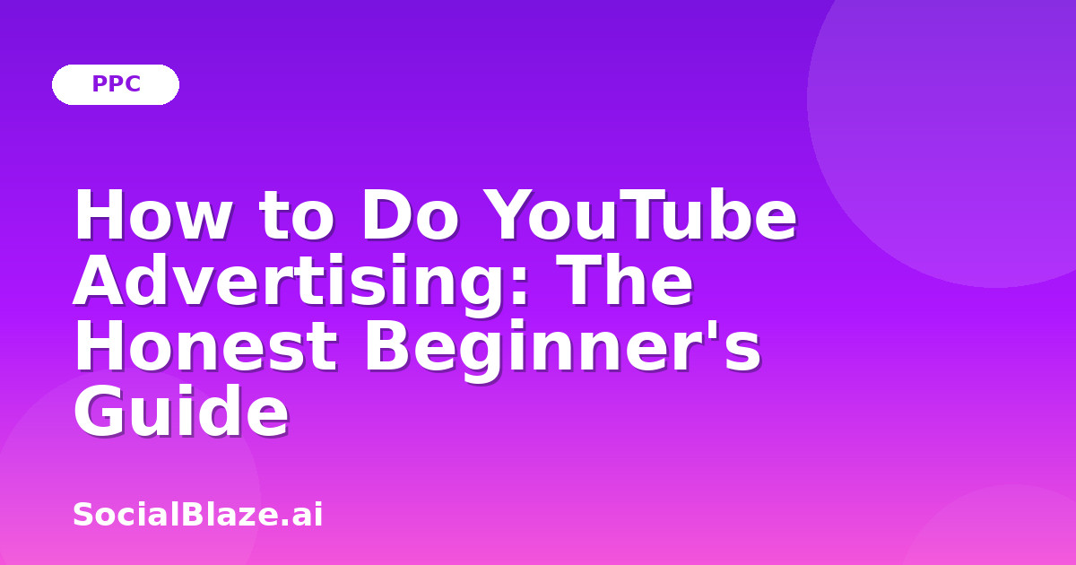 How to Do YouTube Advertising: The Honest Beginner's Guide