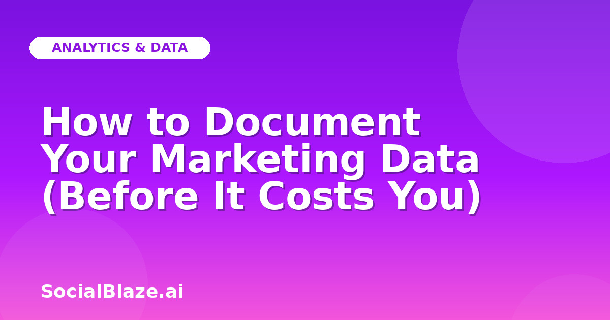 How to Document Your Marketing Data (Before It Costs You)