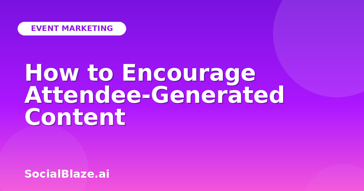 How to Encourage Attendee-Generated Content