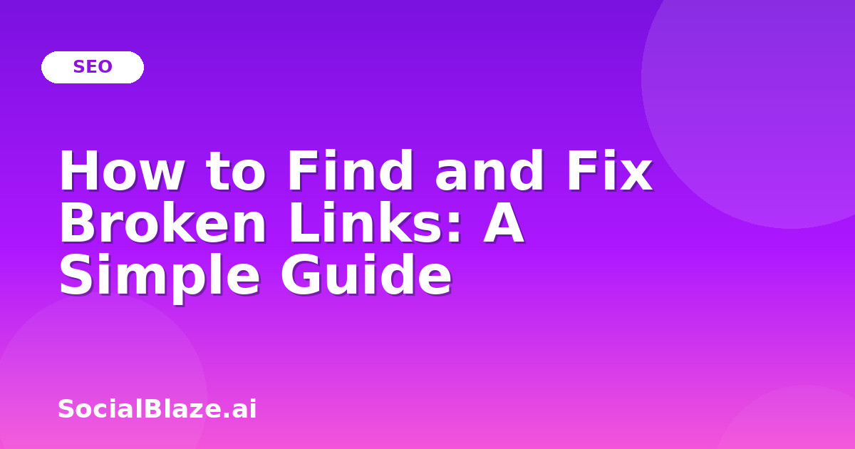 How to Find and Fix Broken Links: A Simple Guide