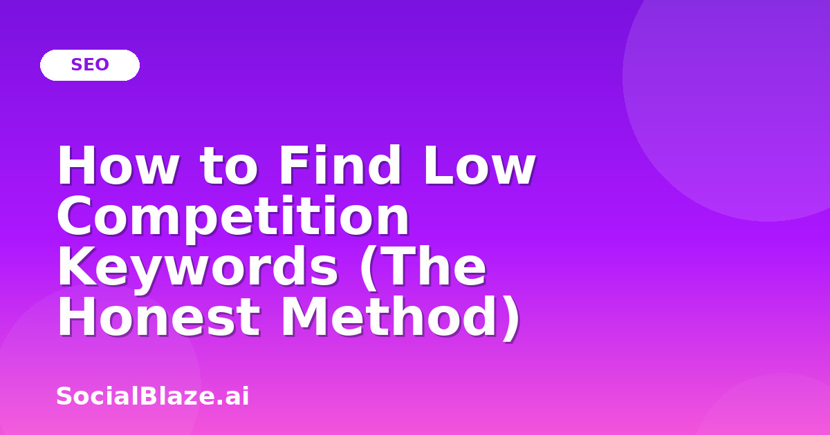 How to Find Low Competition Keywords (The Honest Method)
