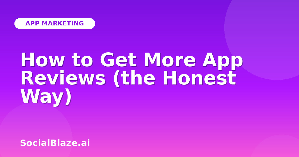 How to Get More App Reviews (the Honest Way)