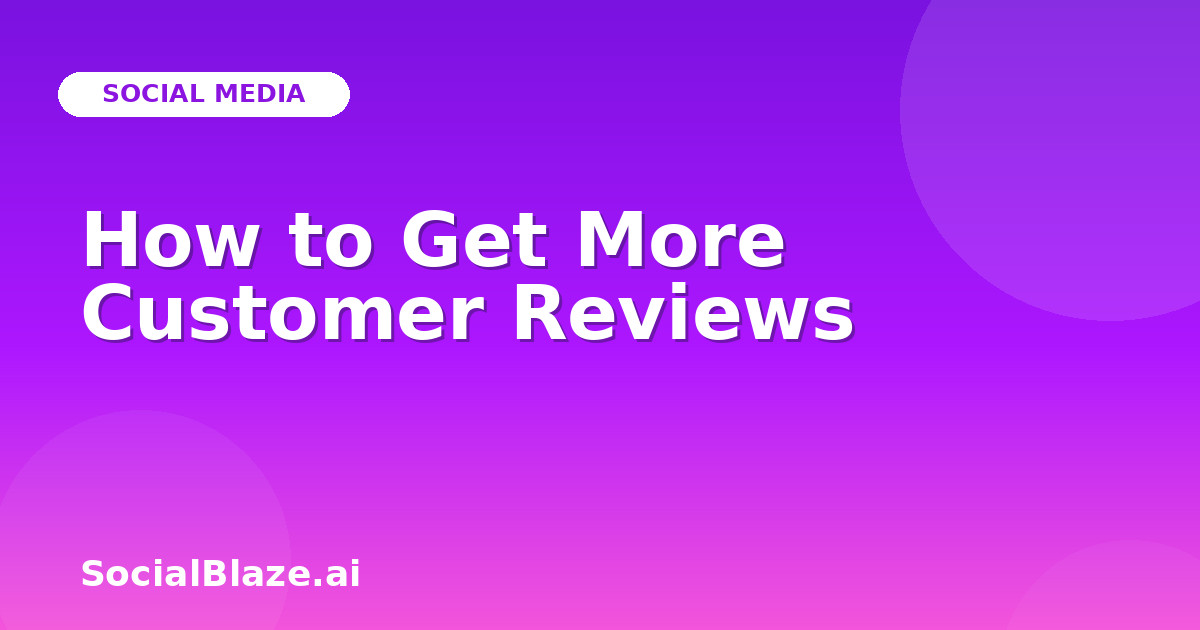 How to Get More Customer Reviews