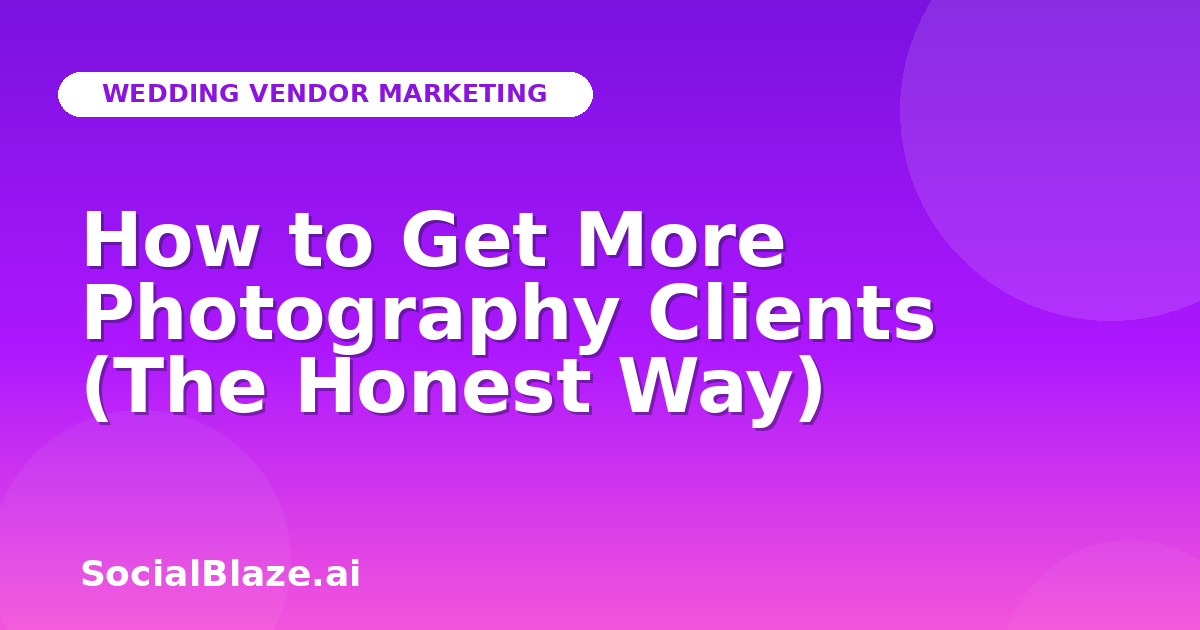 How to Get More Photography Clients (The Honest Way)