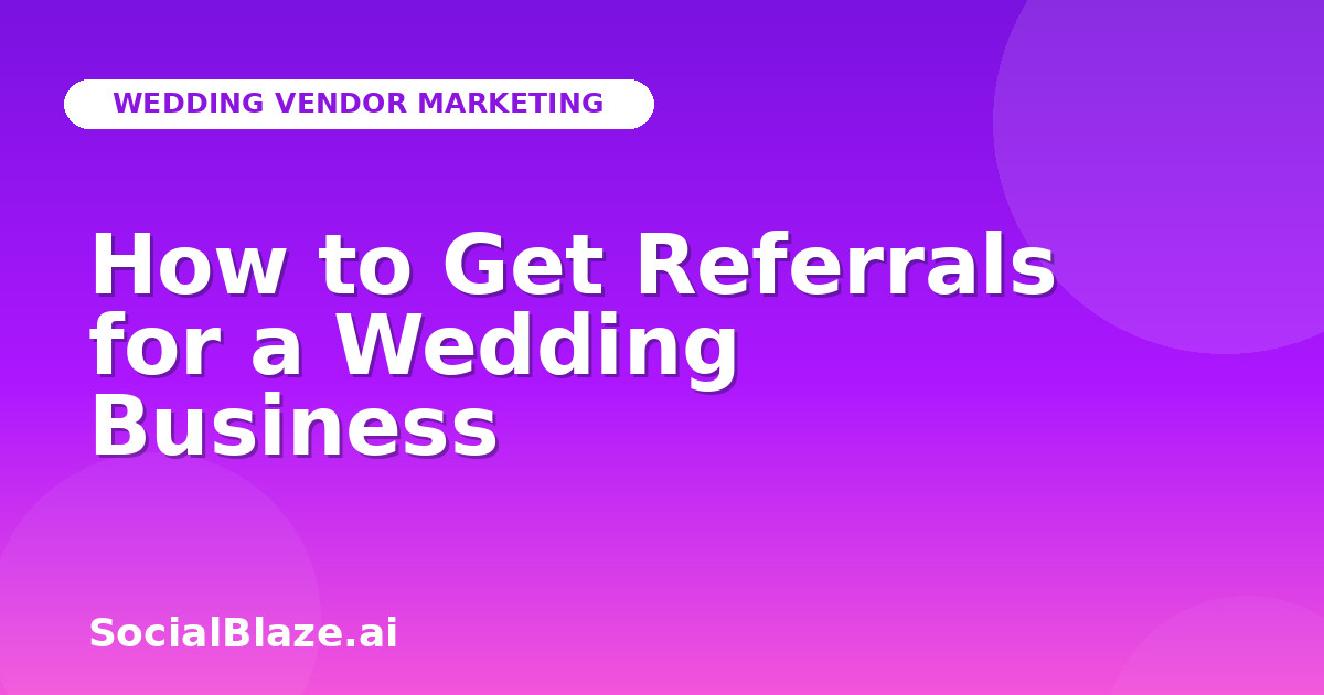 How to Get Referrals for a Wedding Business