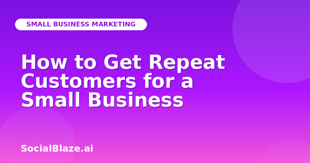 How to Get Repeat Customers for a Small Business